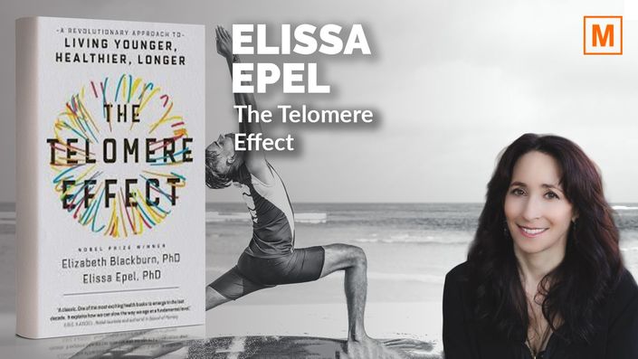 The Telomere Effect by Dr. Elissa Epel & Dr. Elizabeth J. Blackburn