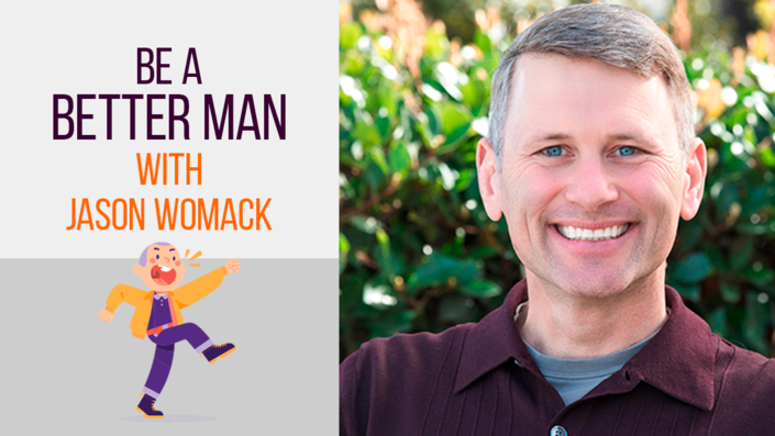 Be a Better Man with Jason Womack